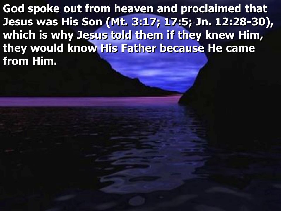 God spoke out from heaven and proclaimed that Jesus was His Son (Mt