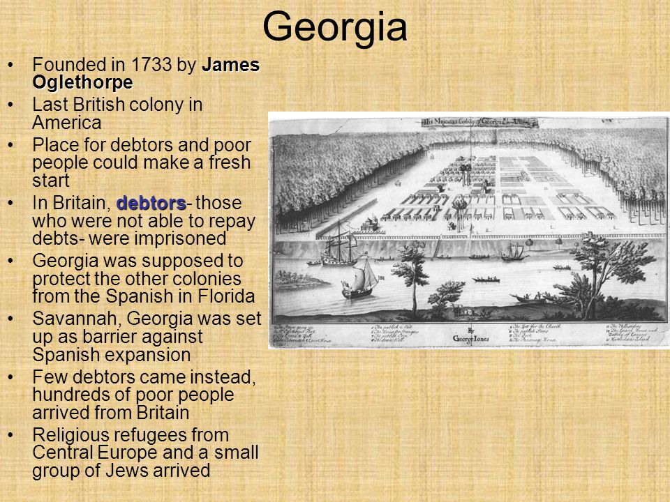 Georgia Founded in 1733 by James Oglethorpe