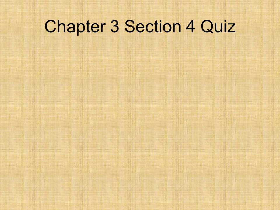 Chapter 3 Section 4 Quiz