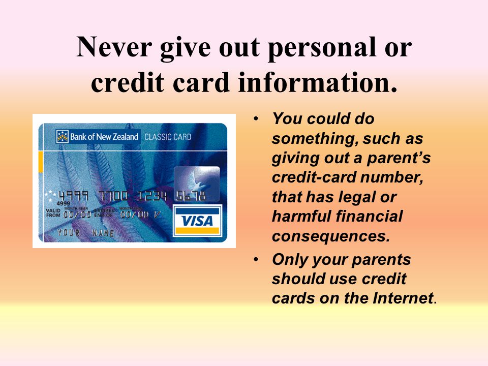 Never give out personal or credit card information.