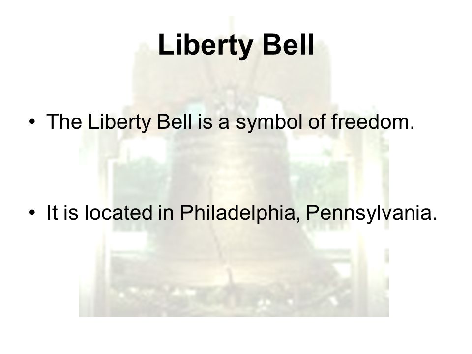 Liberty Bell The Liberty Bell is a symbol of freedom.