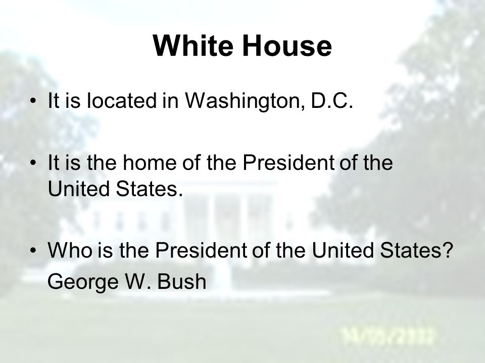 White House It is located in Washington, D.C.