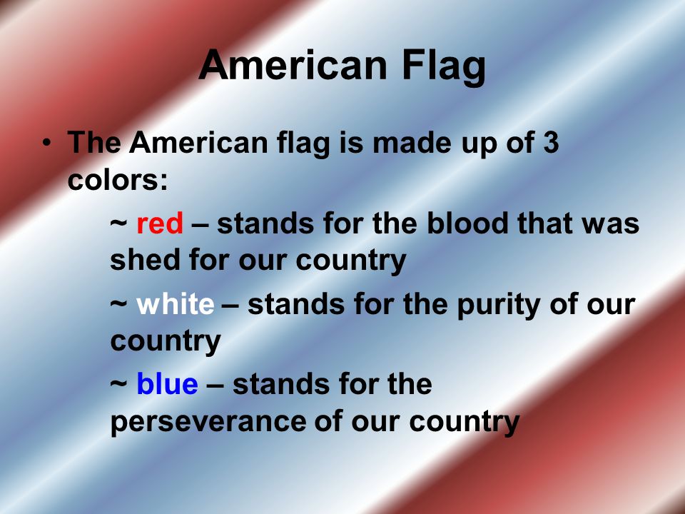 American Flag The American flag is made up of 3 colors: