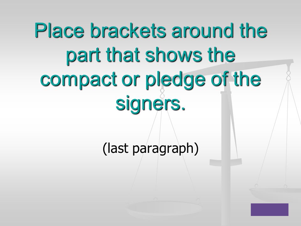 Place brackets around the part that shows the compact or pledge of the signers.