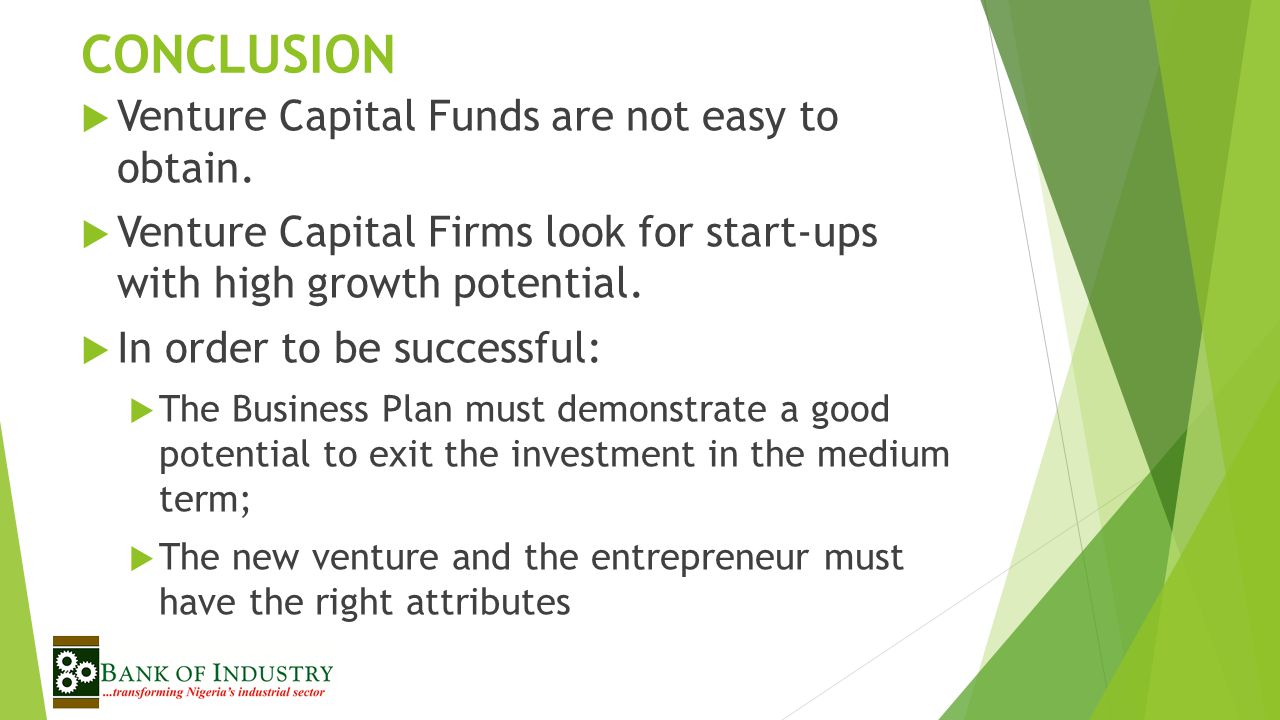 CONCLUSION Venture Capital Funds are not easy to obtain.
