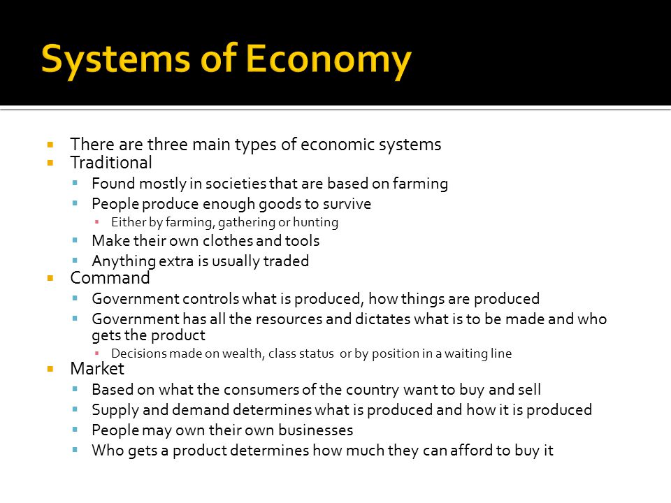Systems of Economy There are three main types of economic systems
