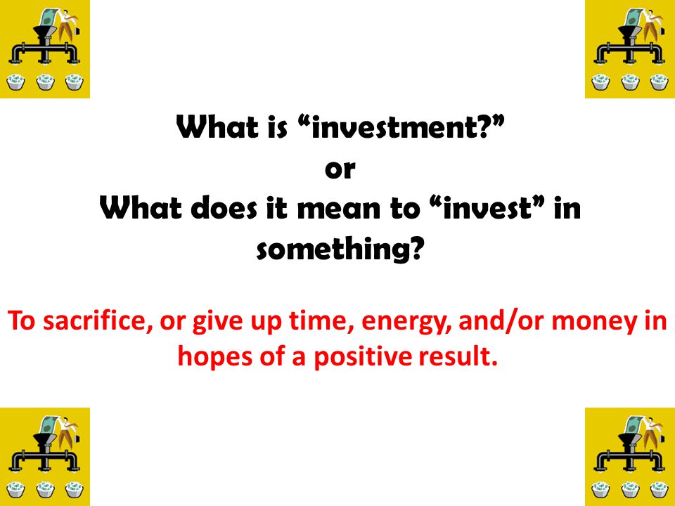 What does it mean to invest in something