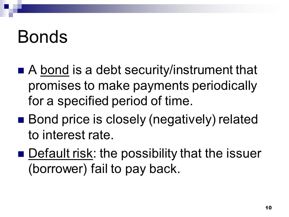 Bonds A bond is a debt security/instrument that promises to make payments periodically for a specified period of time.