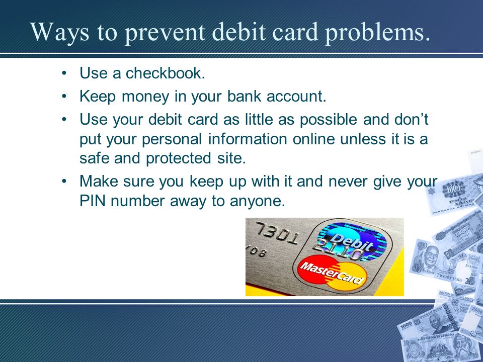 Ways to prevent debit card problems.