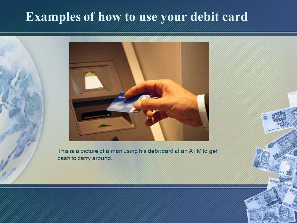 Examples of how to use your debit card