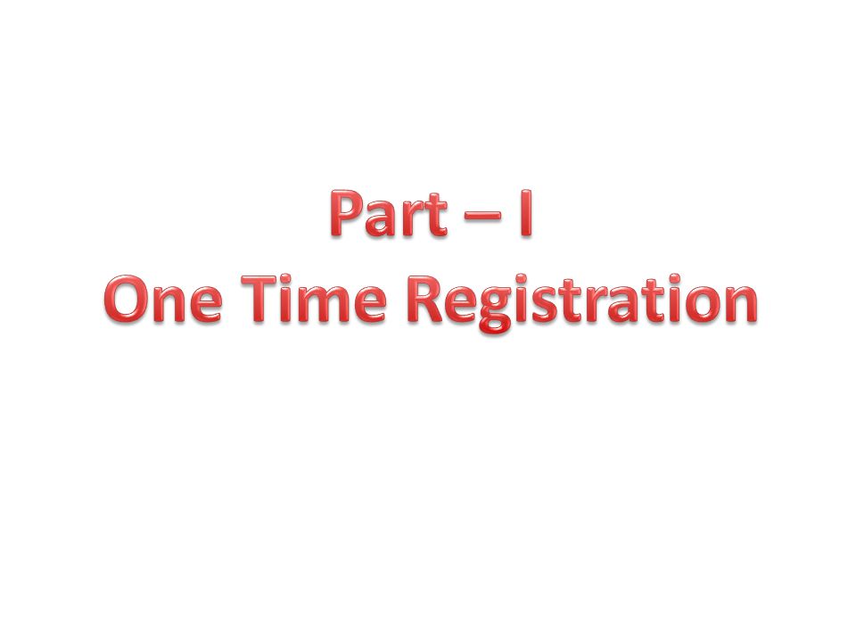 Part – I One Time Registration