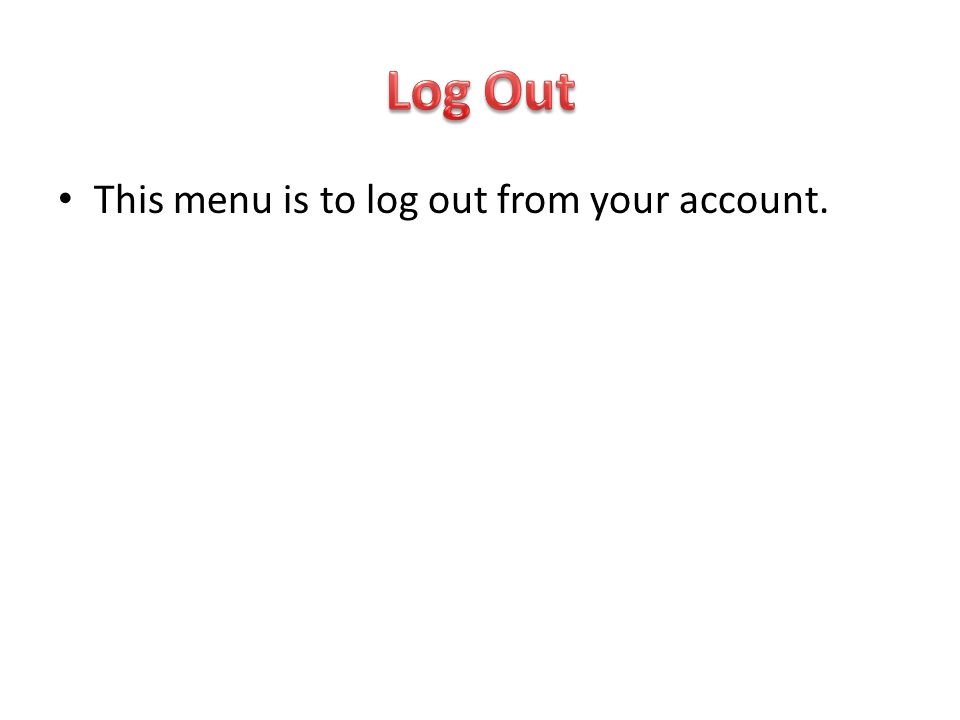Log Out This menu is to log out from your account.