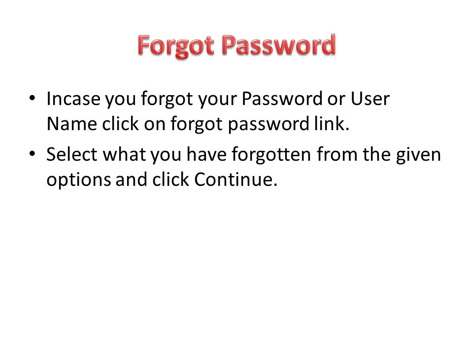 Forgot Password Incase you forgot your Password or User Name click on forgot password link.
