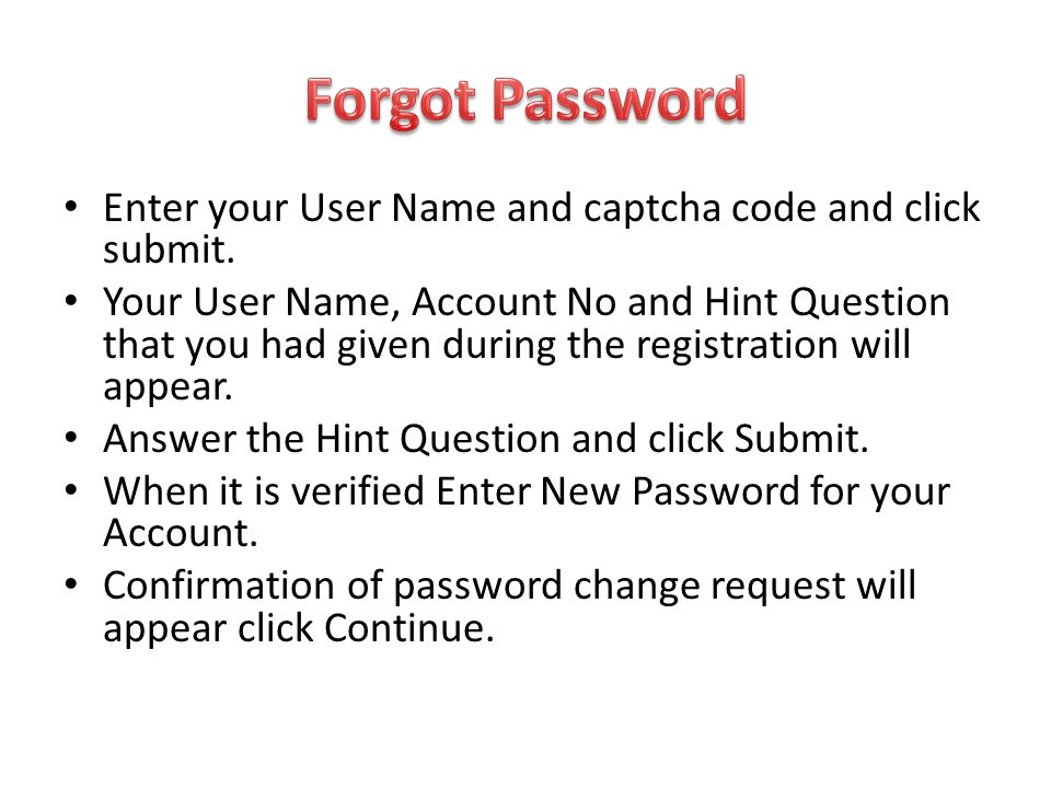 Forgot Password Enter your User Name and captcha code and click submit.