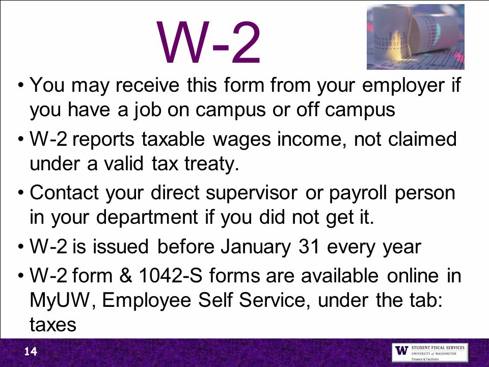 W-2 You may receive this form from your employer if you have a job on campus or off campus.