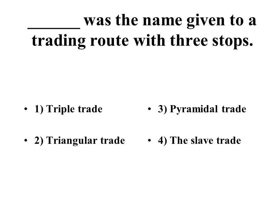 ______ was the name given to a trading route with three stops.