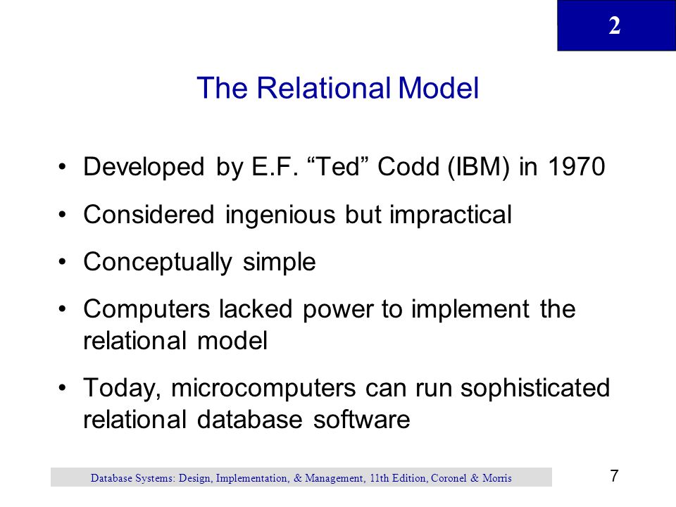The Relational Model Developed by E.F. Ted Codd (IBM) in 1970