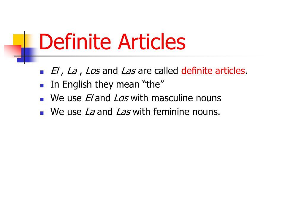 Definite Articles El , La , Los and Las are called definite articles.