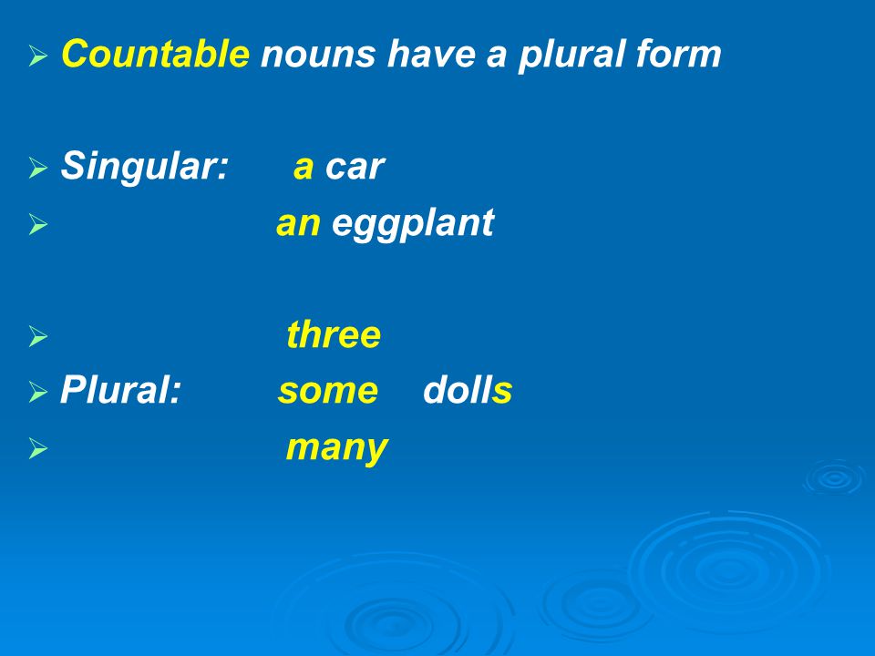Countable nouns have a plural form