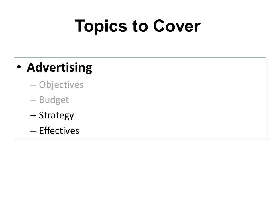 Topics to Cover Advertising Objectives Budget Strategy Effectives