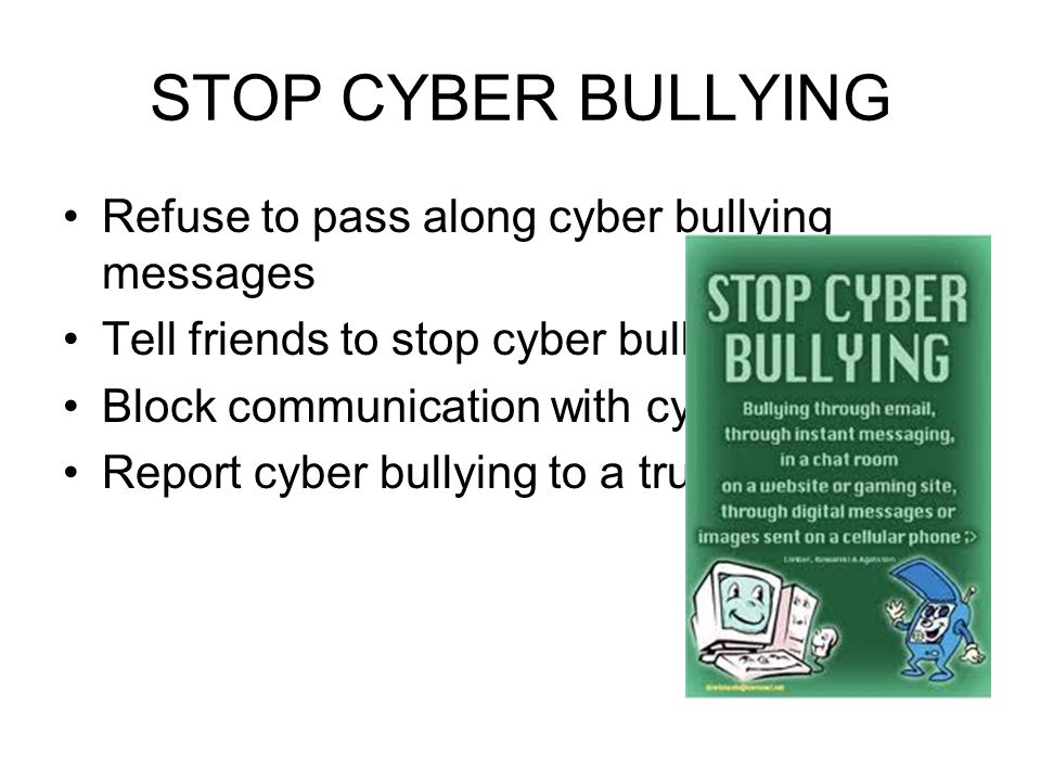 STOP CYBER BULLYING Refuse to pass along cyber bullying messages