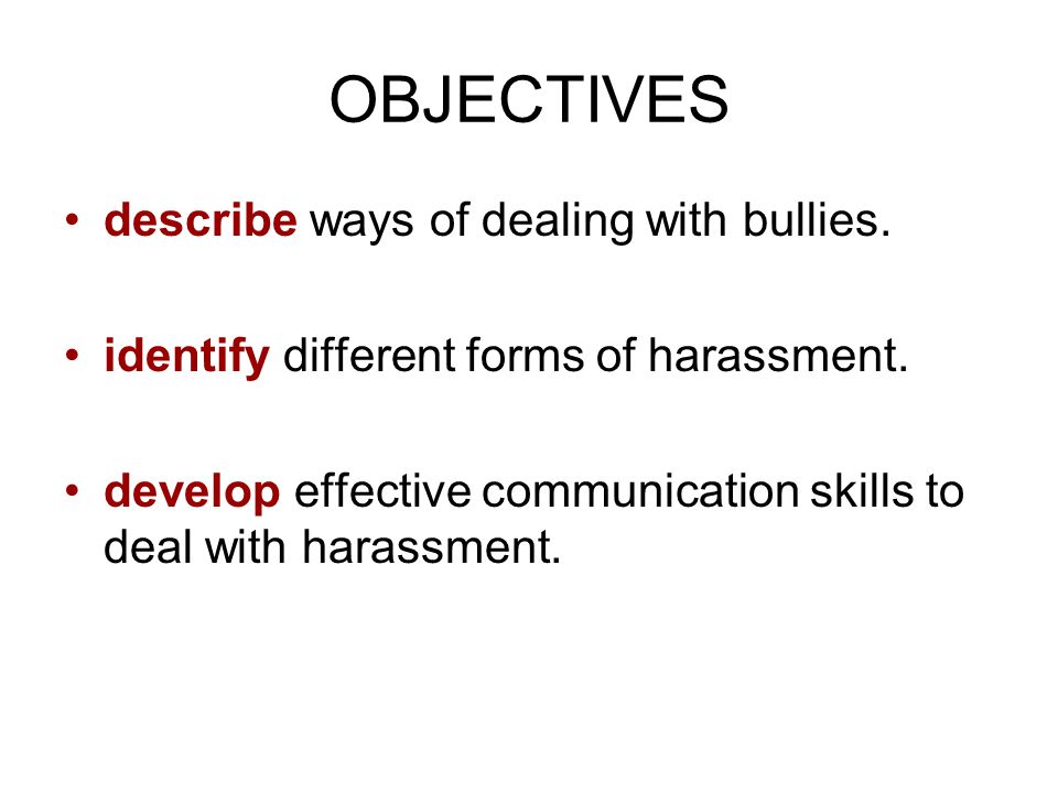 OBJECTIVES describe ways of dealing with bullies.