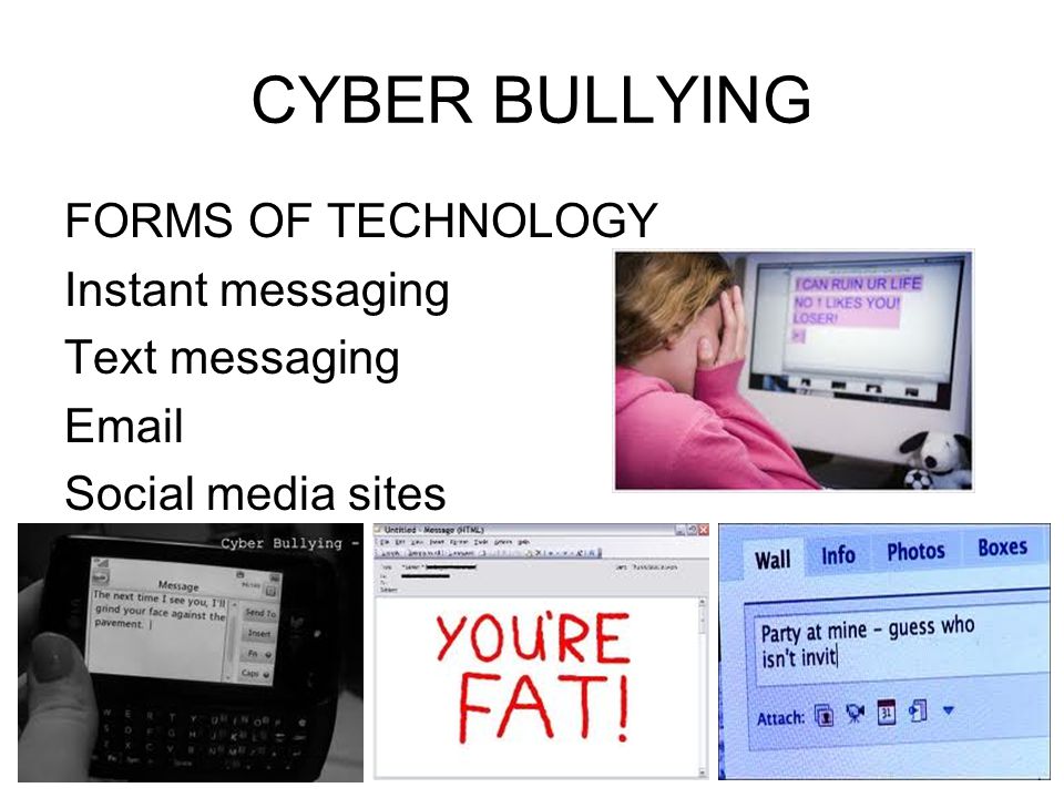 CYBER BULLYING FORMS OF TECHNOLOGY Instant messaging Text messaging