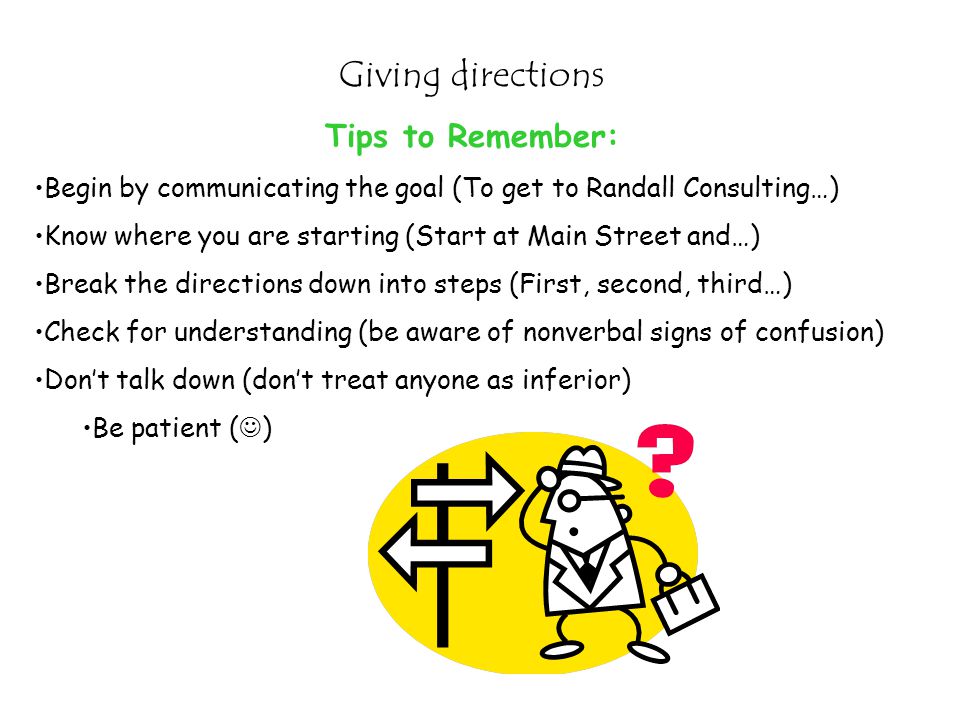 Giving directions Tips to Remember: