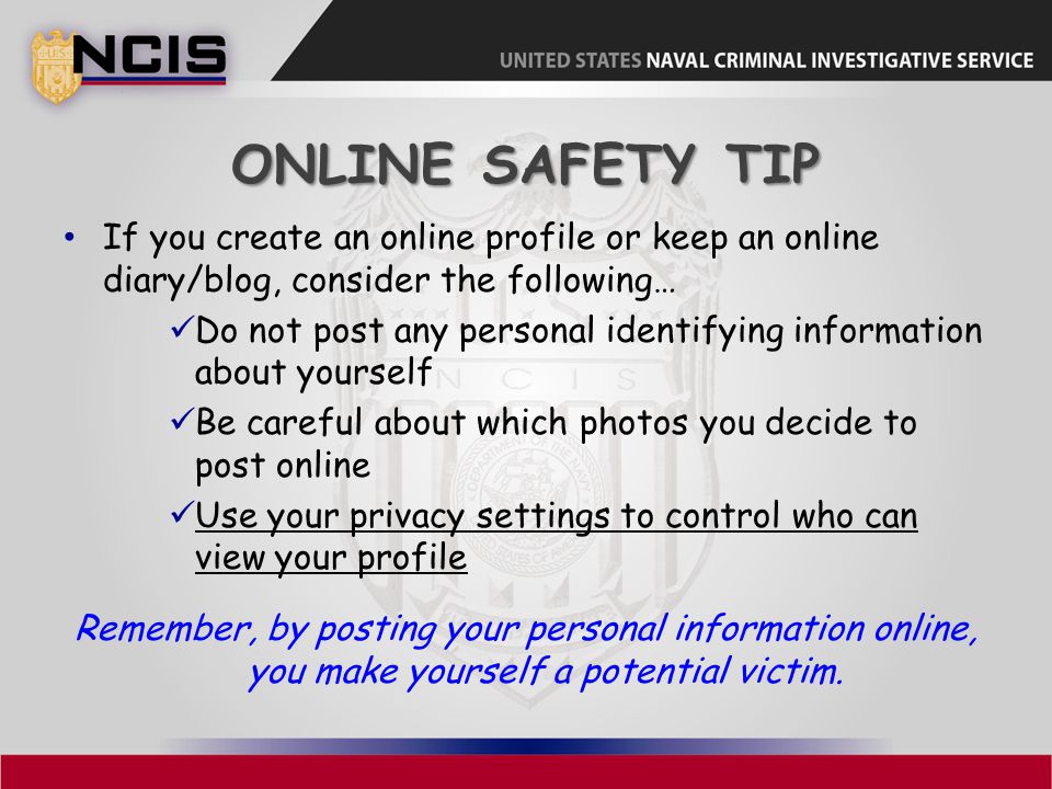 Online Safety Tip If you create an online profile or keep an online diary/blog, consider the following…