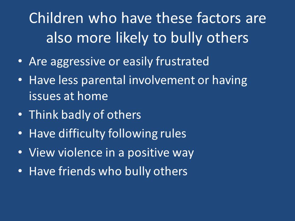 Children who have these factors are also more likely to bully others