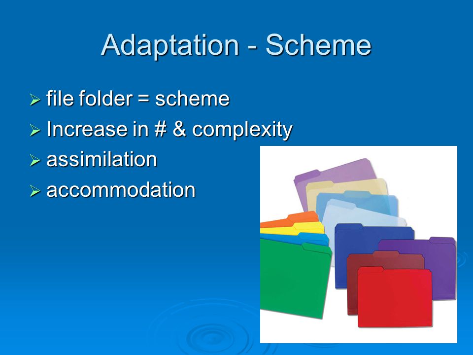 Adaptation - Scheme file folder = scheme Increase in # & complexity