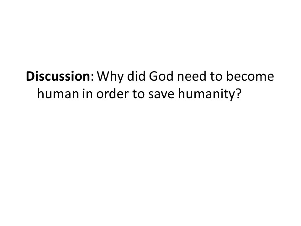 Discussion: Why did God need to become human in order to save humanity