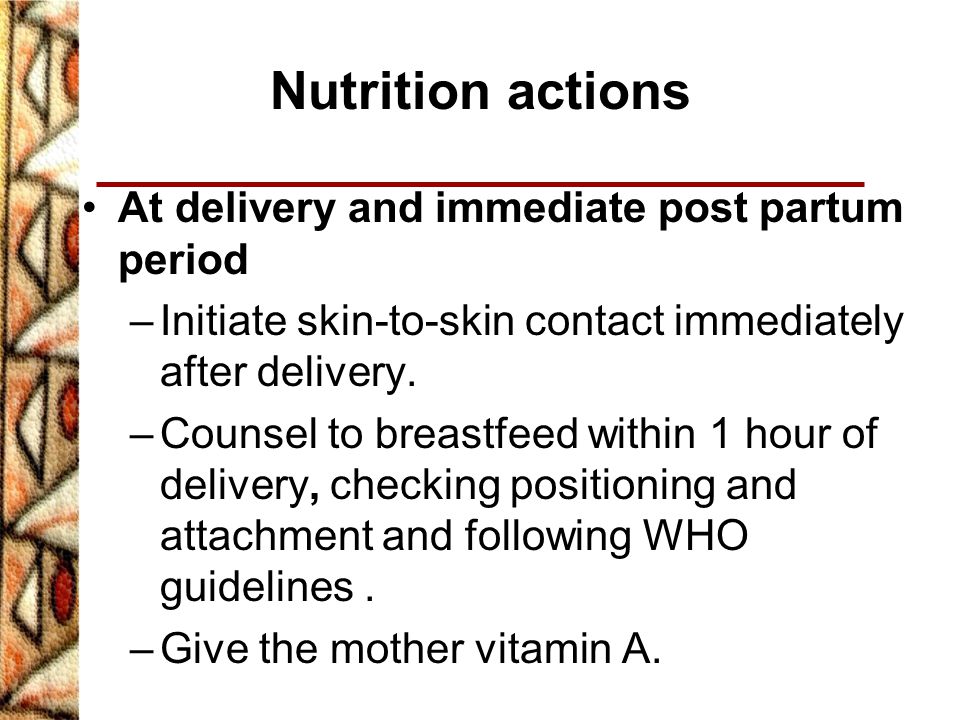 Nutrition actions At delivery and immediate post partum period