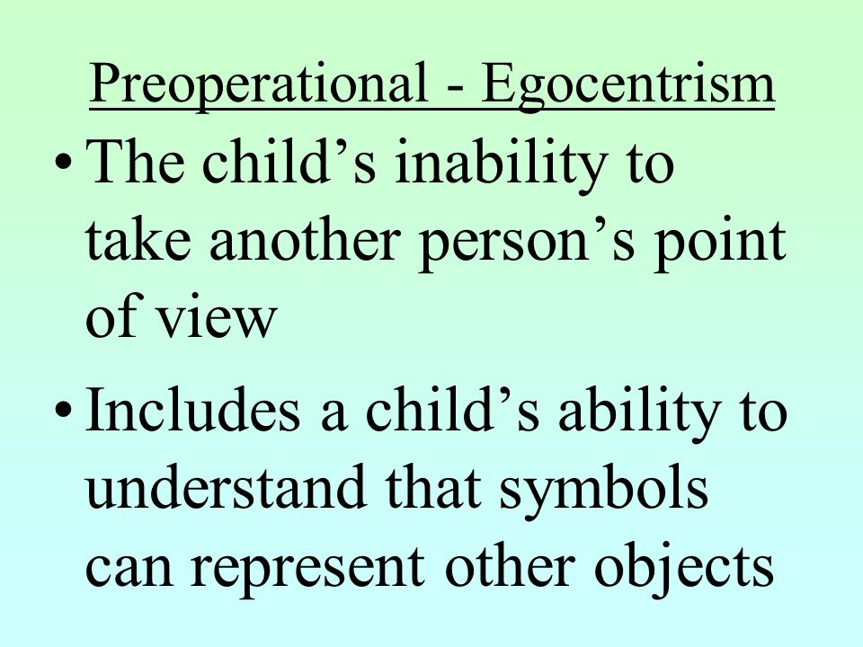 Preoperational - Egocentrism