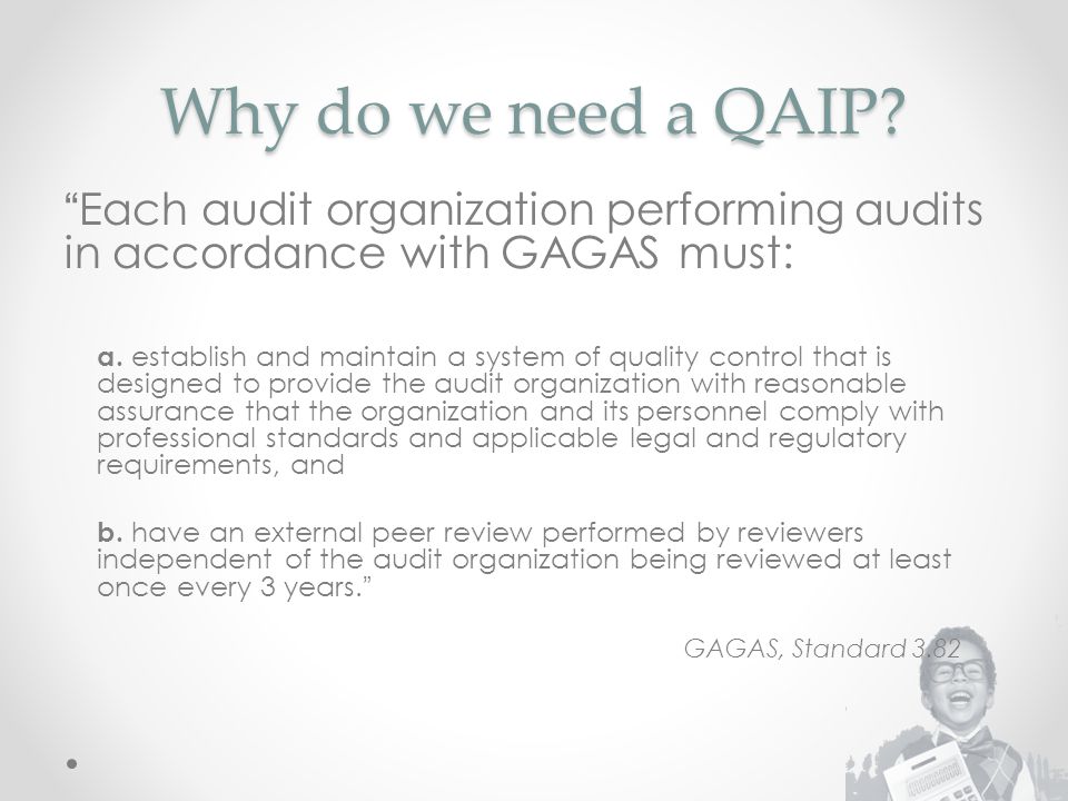 Why do we need a QAIP Each audit organization performing audits in accordance with GAGAS must: