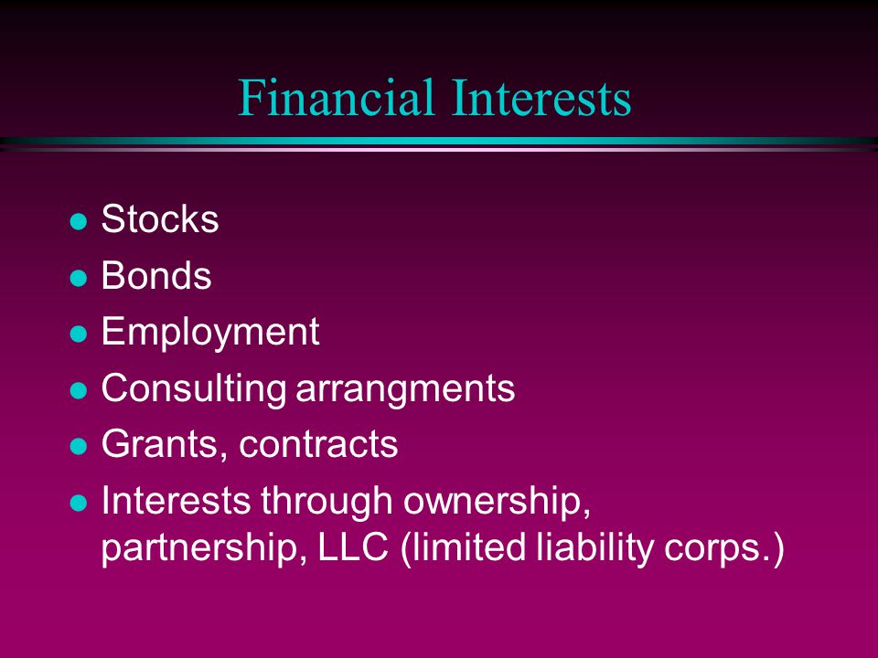 Financial Interests Stocks Bonds Employment Consulting arrangments
