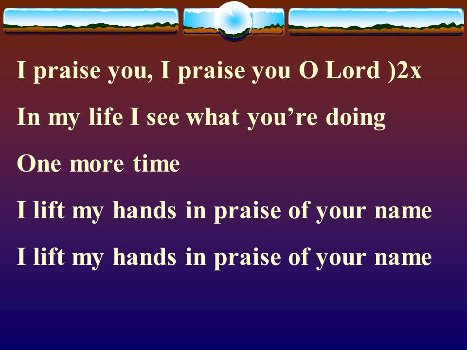 I praise you, I praise you O Lord )2x