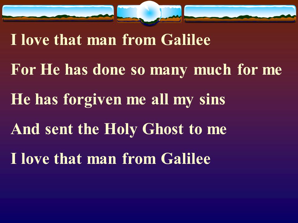 I love that man from Galilee
