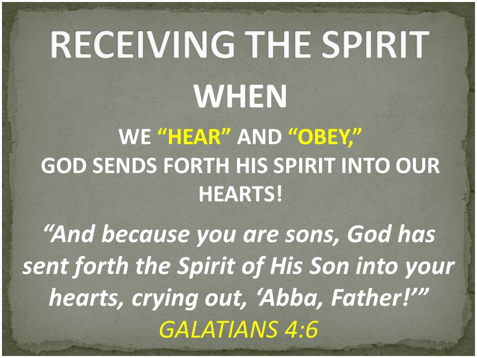 WE HEAR AND OBEY, GOD SENDS FORTH HIS SPIRIT INTO OUR HEARTS!