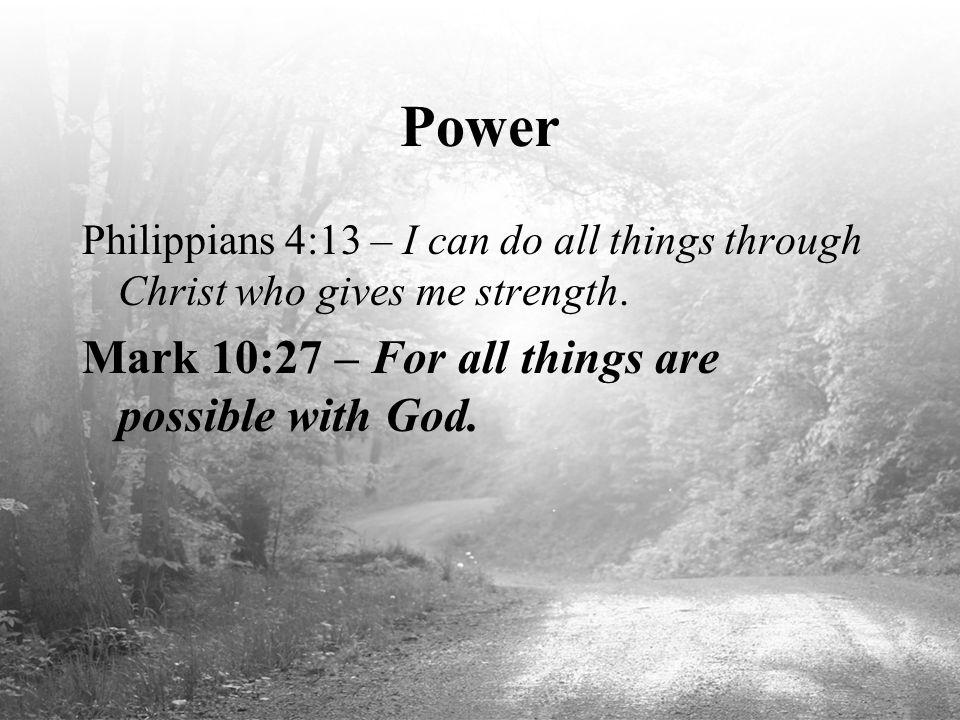Power Mark 10:27 – For all things are possible with God.