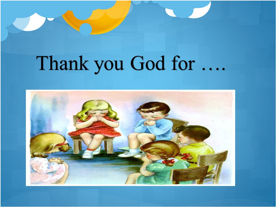 Thank you God for ….
