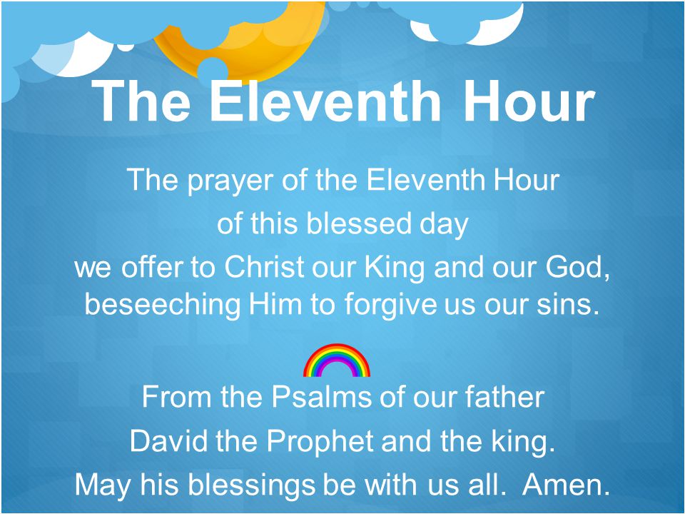 The Eleventh Hour The prayer of the Eleventh Hour of this blessed day