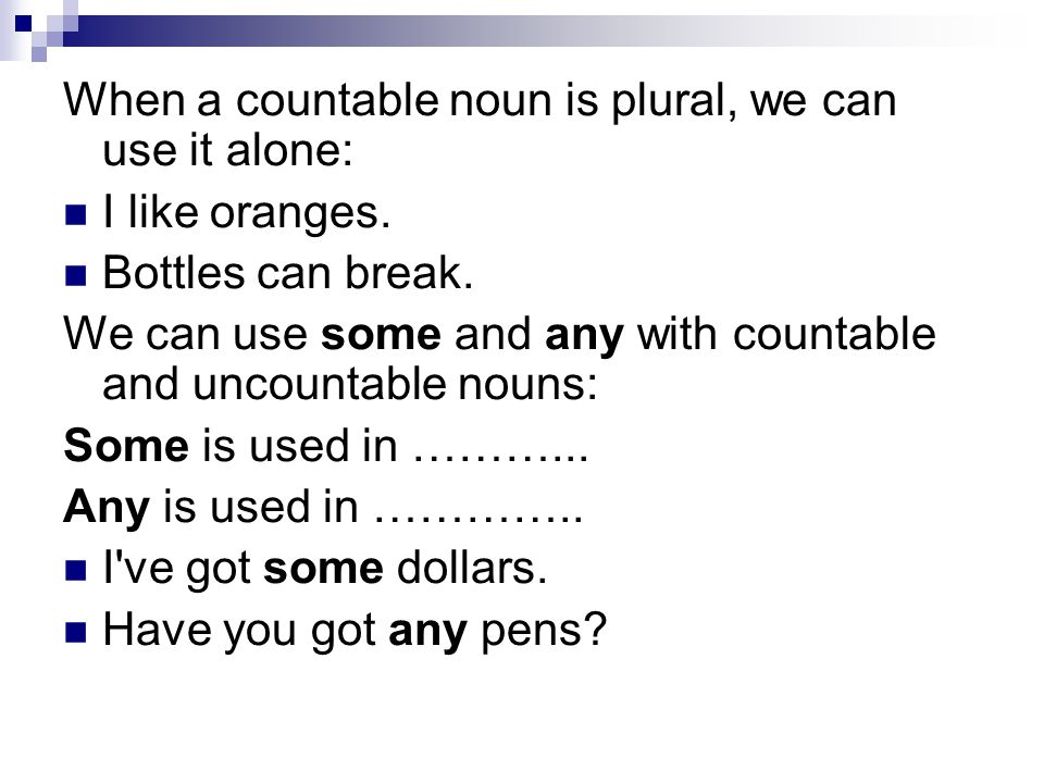 When a countable noun is plural, we can use it alone: