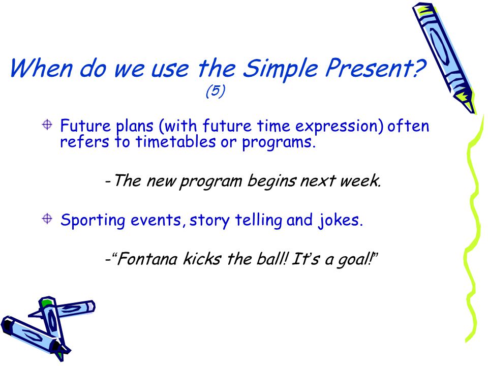 When do we use the Simple Present (5)