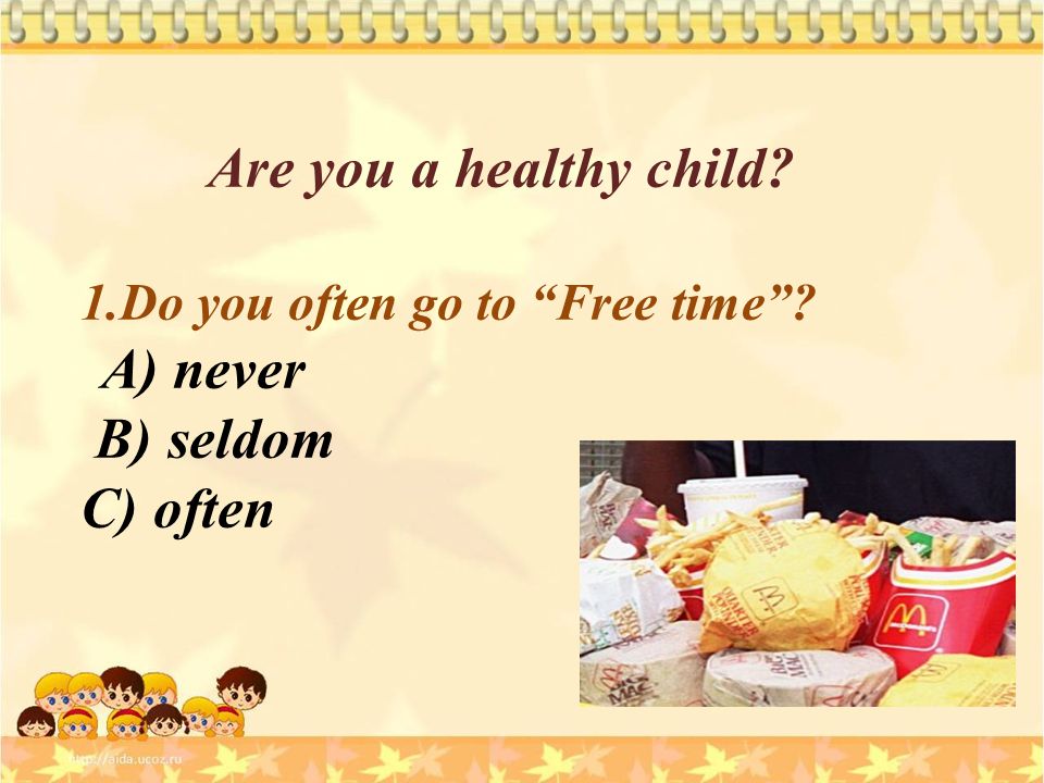 Are you a healthy child 1.Do you often go to Free time A) never B) seldom C) often