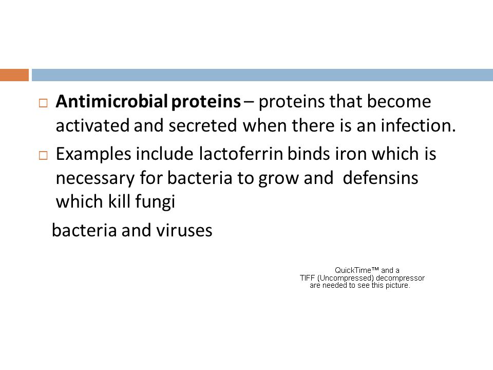 Antimicrobial proteins – proteins that become activated and secreted when there is an infection.