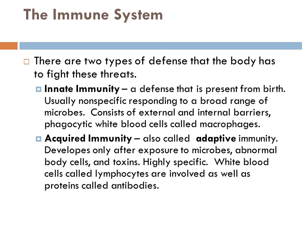 The Immune System There are two types of defense that the body has to fight these threats.