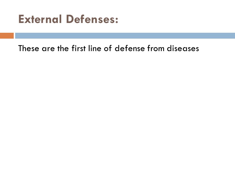 External Defenses: These are the first line of defense from diseases