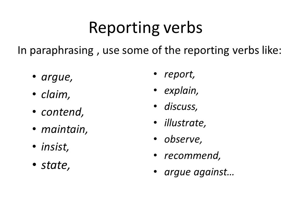 Reporting verbs In paraphrasing , use some of the reporting verbs like: report, explain, discuss,
