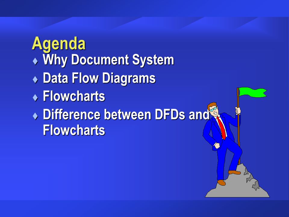 Agenda Why Document System Data Flow Diagrams Flowcharts